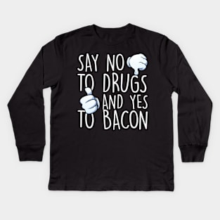 Say No To Drugs Yes To Bacon Kids Long Sleeve T-Shirt